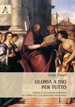 Gloria a Dio per tutto. L'omelia di san Giovanni Crisostomo nel giorno della sua ordinazione presbiteriale