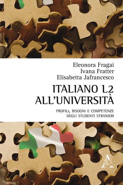 Italiano L2 all'università. Profili, bisogni e competenze degli studenti stranieri - Eleonora Fragai,Ivana Fratter,Elisabetta Jafrancesco - copertina