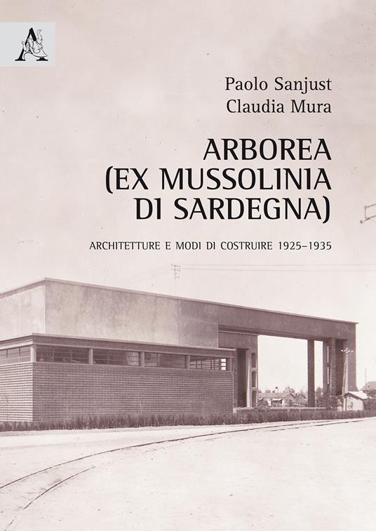 Arborea (ex Mussolinia di Sardegna). Architetture e modi di costruire 1925-1935 - copertina