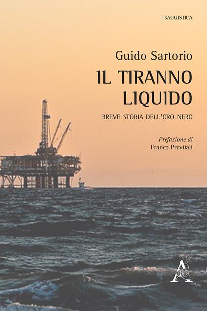 Il tiranno liquido. Breve storia dell'oro nero - Guido Sartorio - copertina