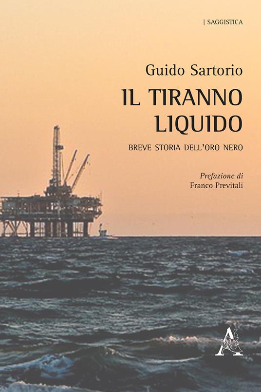 Il tiranno liquido. Breve storia dell'oro nero - Guido Sartorio - copertina