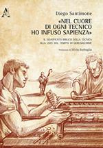 «Nel cuore di ogni tecnico ho infuso Sapienza». Il significato biblico della tecnica alla luce del Tempio di Gerusalemme