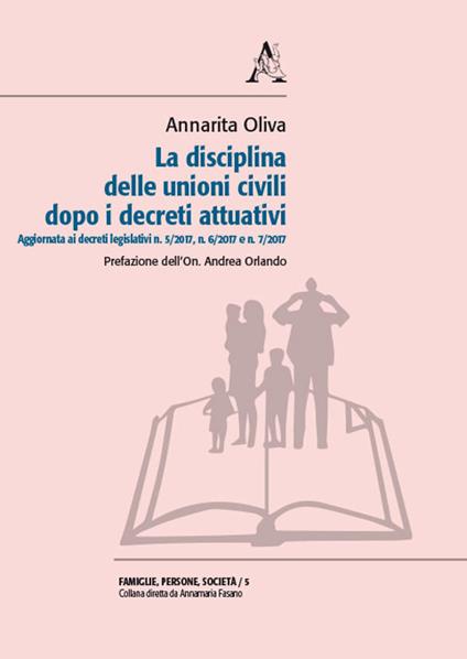 La disciplina delle unioni civili dopo i decreti attuativi. Aggiornata ai decreti legislativi n. 5/2017, n. 6/2017 e n. 7/2017 - Annarita Oliva - copertina