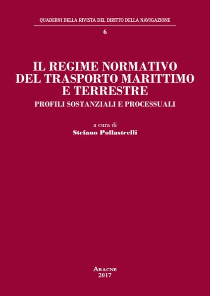 Il regime normativo del trasporto marittimo e terrestre. Profili sostanziali e processuali - copertina