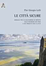 Le città sicure. Manuale per la valutazione di impatto sulla sicurezza dei piani e dei progetti per la città