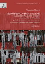 Costantinopoli, Vienna, Szigetvár. Un progetto nel luogo di morte di Solimano il Magnifico. La costruzione di una tesi di architettura in un vicino (e dimenticato) oriente balcanico