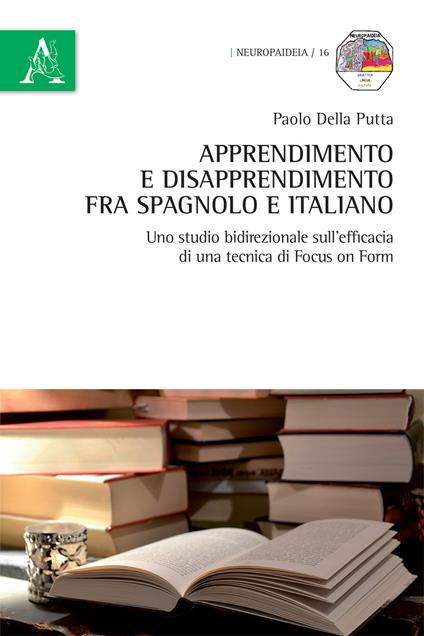 Apprendimento e disapprendimento fra spagnolo e italiano. Uno studio bidirezionale sull'efficacia di una tecnica di focus on form - Paolo Della Putta - copertina