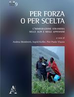 Per forza o per scelta. L'immigrazione straniera nelle alpi e negli appennini