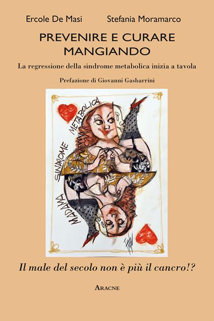 Prevenire e curare mangiando. La regressione della sindrome metabolica inizia a tavola - Ercole De Masi,Stefania Moramarco - copertina