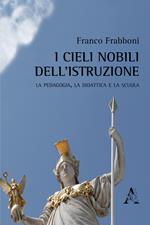 I cieli nobili dell'istruzione. La pedagogia, la didattica e la scuola