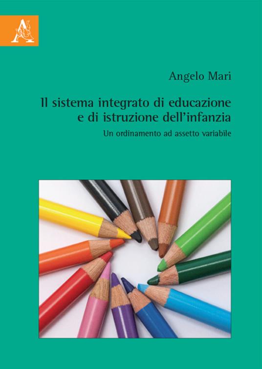 Il sistema integrato di educazione e di istruzione dell'infanzia. Un ordinamento ad assetto variabile - Angelo Mari - copertina