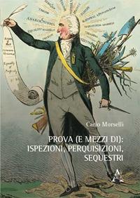 Prova (e mezzi di): ispezioni, perquisizioni, sequestri - Carlo Morselli - copertina