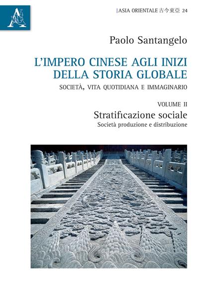 L' impero cinese agli inizi della storia globale. Società, vita quotidiana e immaginario. Vol. 2: Stratificazione sociale, società, produzione e distribuzione. - Paolo Santangelo - copertina