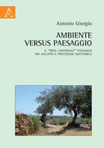 Ambiente versus paesaggio. Il «bene universale» paesaggio tra sviluppo e protezione sostenibile