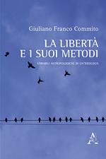 La libertà e i suoi metodi. Variabili antropologiche di un'ideologia