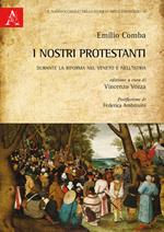 I nostri protestanti. Durante la Riforma nel Veneto e nell'Istria