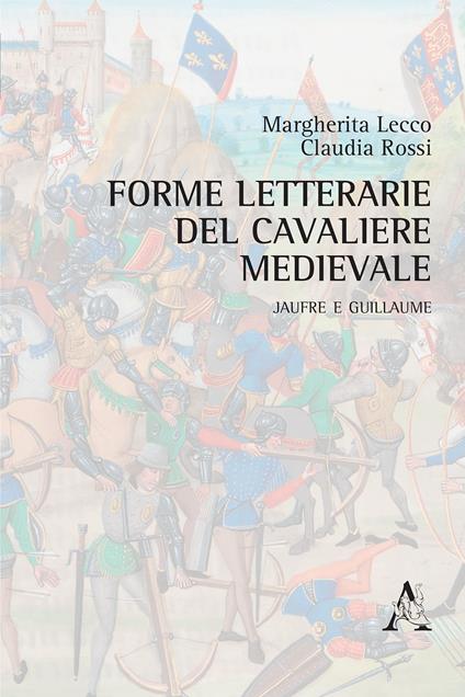 Forme letterarie del cavaliere medievale. Jaufre e Guillaume - Margherita Lecco,Claudia Rossi - copertina