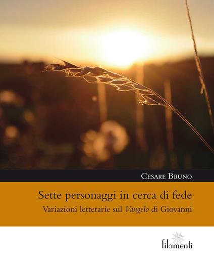 Sette personaggi in cerca di fede. Variazioni letterarie sul Vangelo di Giovanni - C. Bruno - copertina