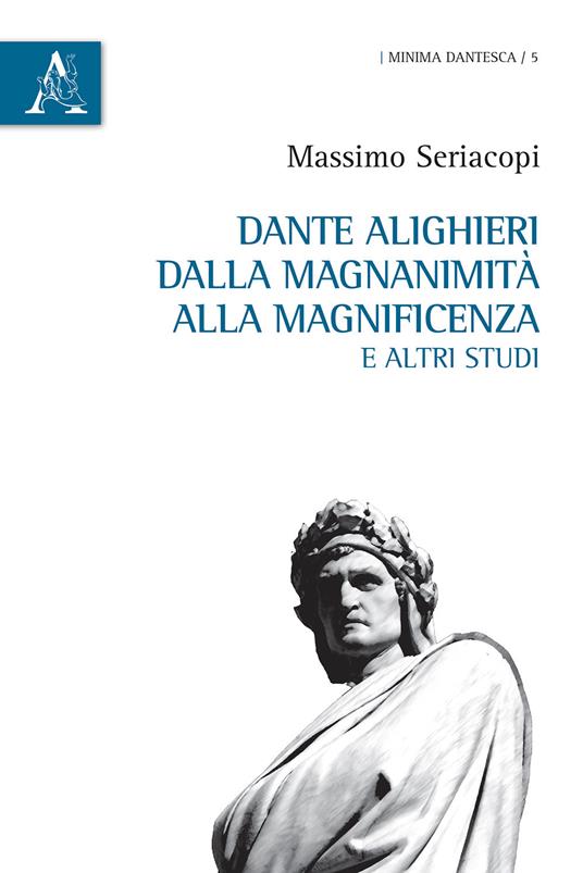 Dante Alighieri dalla magnanimità alla magnificenza e altri studi - Massimo Seriacopi - copertina