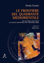 Le frontiere del quadrante mediorientale. Dallo schema Sykes-Picot all'assetto geopolitico post-primavere arabe