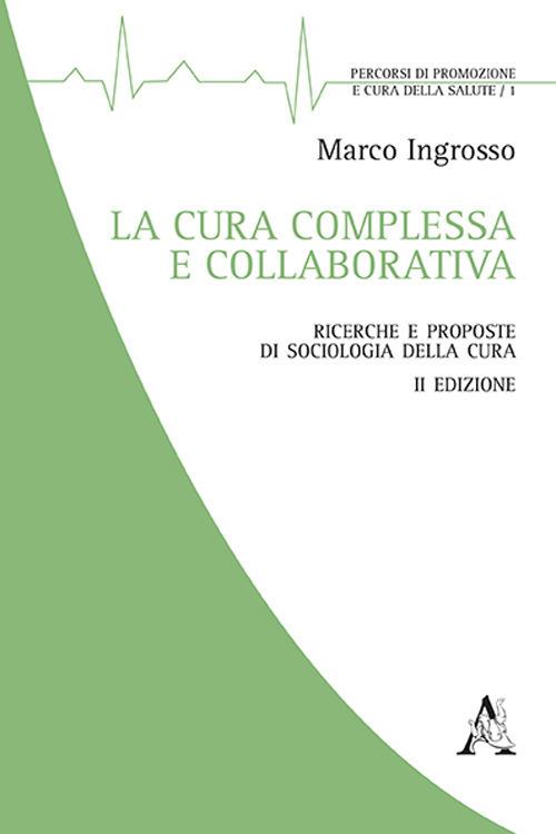 La cura complessa e collaborativa. Ricerche e proposte di Sociologia della cura - Marco Ingrosso - copertina