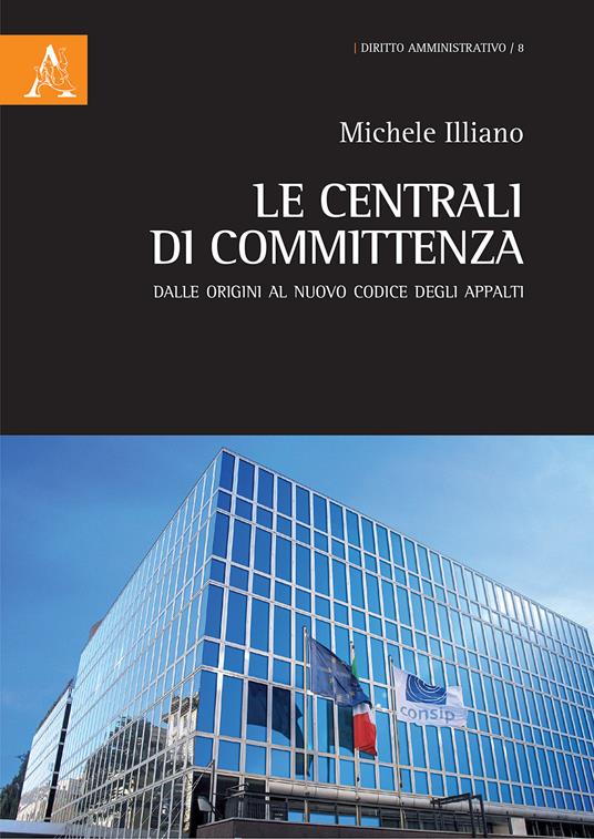 Le centrali di committenza. Dalle origini al nuovo Codice degli Appalti - Michele Illiano - copertina