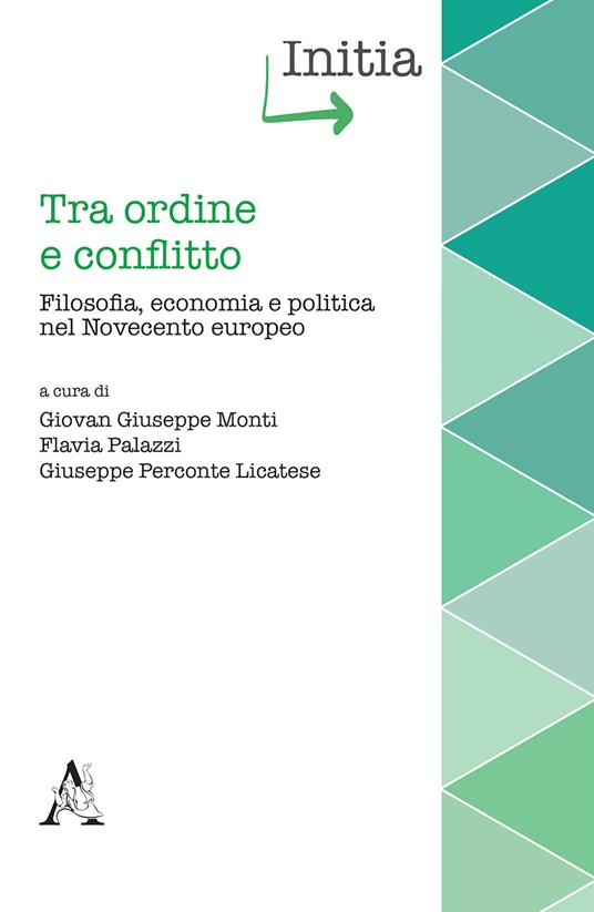 Tra ordine e conflitto. Filosofia, economia e politica nel Novecento europeo - copertina