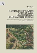 Il sistema di fortificazione austro-ungarico nelle ricognizioni dello scacchiere orientale. Storia, disegno e architettura nelle iconografie di viaggio degli ufficiali di stato maggiore