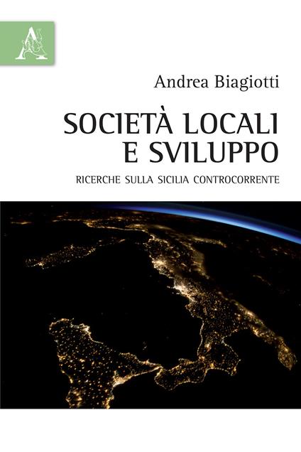 Società locali e sviluppo. Ricerche sulla Sicilia controcorrente - Andrea Biagiotti - copertina