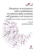 Percezioni e motivazioni nella modellazione simultanea delle condotte nell'impresa e nel consumo. Il contributo dei modelli a equazioni strutturali