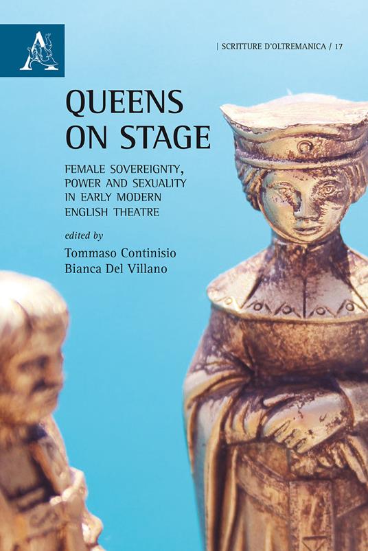 Queens on stage. Female sovereignty, power and sexuality in early modern english theatre - copertina