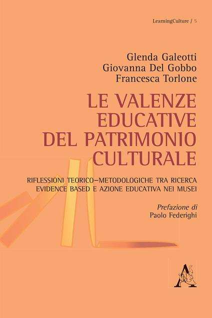 Le valenze educative del patrimonio culturale. Riflessioni teorico-metodologiche tra ricerca evidence based e azione educativa nei musei - Giovanna Del Gobbo,Glenda Galeotti,Francesca Torlone - copertina