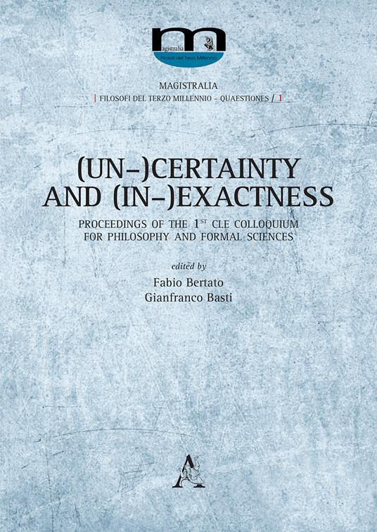 (Un-)Certainty and (In-)Exactness. Proceedings of the 1st CLE Colloquium for Philosophy and Formal Sciences - copertina