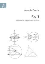 5 x 3. Argomenti e curiosità matematiche