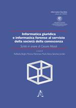 Informatica giuridica e informatica forense al servizio della società della conoscenza. Scritti in onore di Cesare Maioli