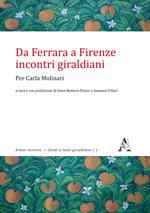 Da Ferrara a Firenze: incontri giraldiani. Per Carla Molinari