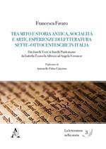 Tra mito e storia antica, socialità e arte, esperienze di letteratura Sette-Ottocentesche in Italia. Dai fratelli Verri ai fratelli Pindemonte, da Isabella Teotochi Albrizzi ad Angela Veronese