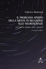 Il problema aperto della mente in relazione alle neuroscienze. Che cosa ne direbbe, oggi, Cartesio?