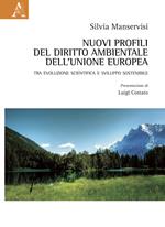 Nuovi profili del diritto ambientale dell'Unione Europea. Tra evoluzione scientifica e sviluppo sostenibile