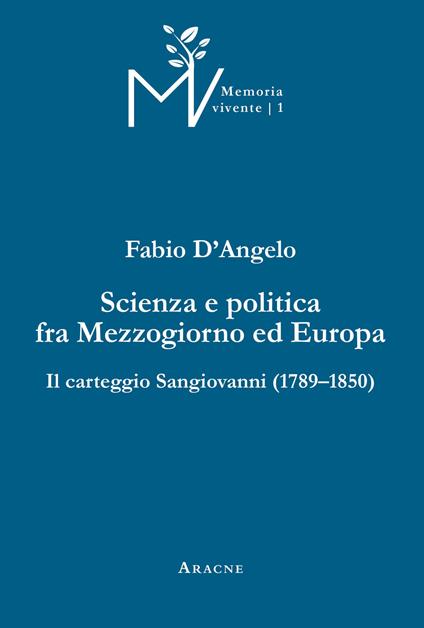 Scienza e politica fra Mezzogiorno ed Europa. Il carteggio Sangiovanni (1789-1850). Ediz. critica - Fabio D'Angelo - copertina