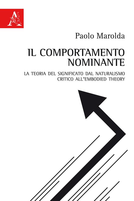 Il comportamento nominante. La teoria del significato dal naturalismo critico all'embodied theory - Paolo Marolda - copertina