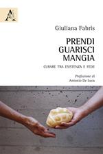 Prendi, guarisci, mangia. Curare tra esistenza e fede