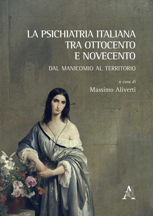 La psichiatria italiana tra Ottocento e Novecento. Dal manicomio al territorio - copertina