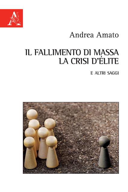 Il fallimento di massa, la crisi d'élite e altri saggi - Andrea Amato - copertina