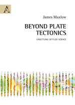 Beyond plate tectonics. Unsettling settled science