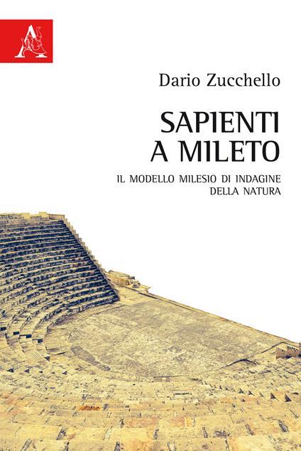 Sapienti a Mileto. Il modello milesio di indagine della natura - Dario Zucchello - copertina