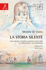 La storia silente. Dalla crisi della concezione occidentale della storia alla World history e alla controstoria