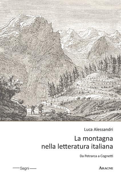 La montagna nella letteratura italiana. Da Petrarca a Cognetti - Luca Alessandri - copertina