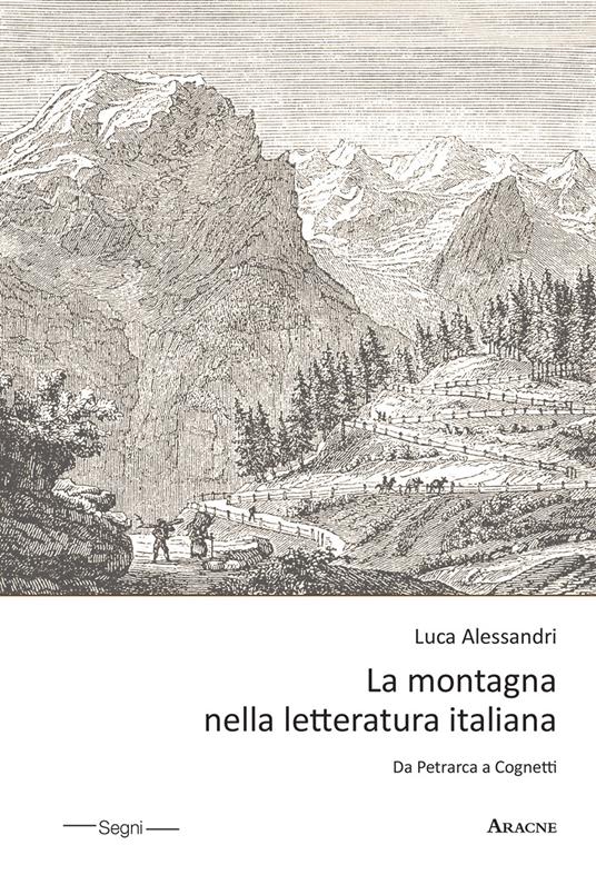 La montagna nella letteratura italiana. Da Petrarca a Cognetti - Luca Alessandri - copertina