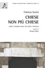 Chiese non più chiese. Inediti itinerari pisani tra sacro e profano